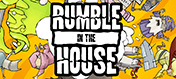 Rumble In The House